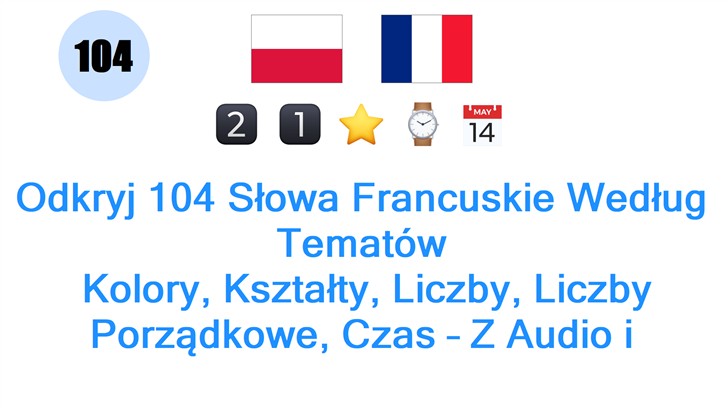 Odkryj 104 Słowa Francuskie Według Tematów: Kolory, Kształty, Liczby, Liczby Porządkowe, Czas – Z Audio i Wymową!